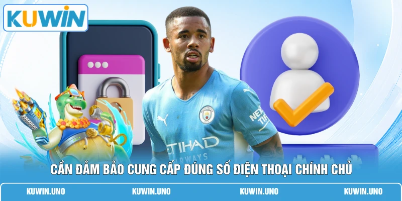 Cần đảm bảo cung cấp đúng số điện thoại chính chủ